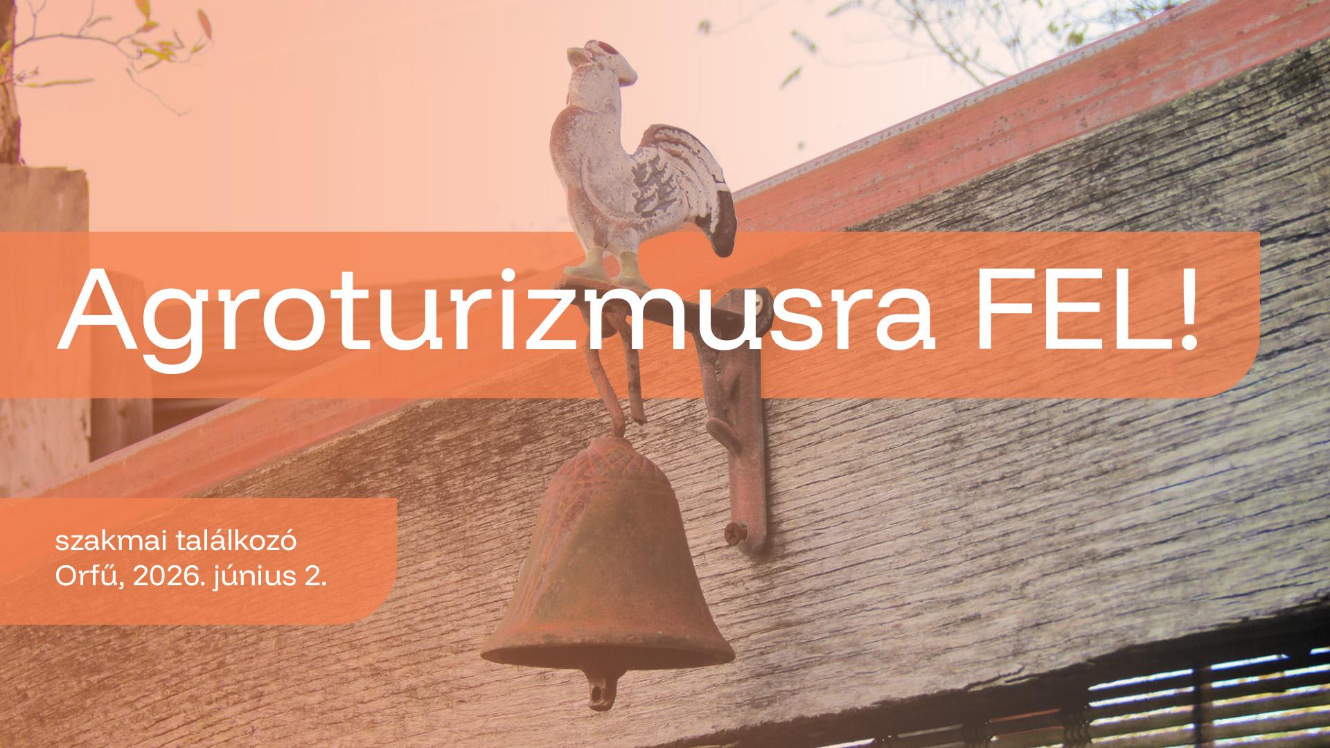 Agroturizmusra FEL! roadshow - szakmai találkozó Orfűn